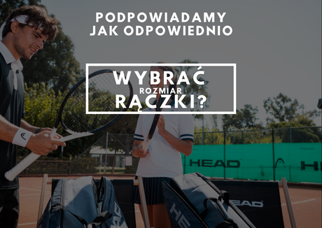 Jak odpowiednio wybrać rozmiar rączki w rakiecie tenisowej?