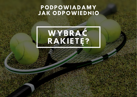 Wybór odpowiedniej rakiety tenisowej