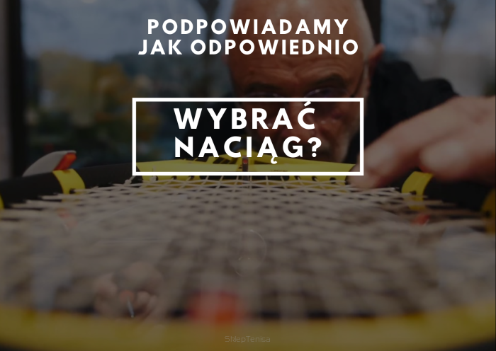 Jak wybrać odpowiedni naciąg tenisowy? 